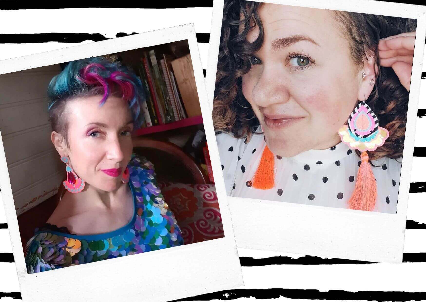 Two polaroid photos sit on a black and white stripey background. The photo on the left features a woman with short turquoise and pink hair and pink lips, smiling at the camera. she is wearing pink and turquoise statement earrings and a sequinned top. The photo on the right is a close up of a woman with curly brown hair and brown eyes. She is wearing a white top with black polka dots and colourful tassel earrings. She is using her hand to tuck her hair behind her ear to better show off the earring and looking into the camera
